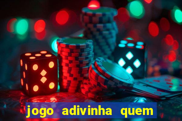 jogo adivinha quem sou eu